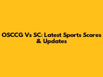 OSCCG Vs SC: Latest Sports Scores & Updates