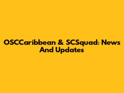 OSCCaribbean & SCSquad: News And Updates