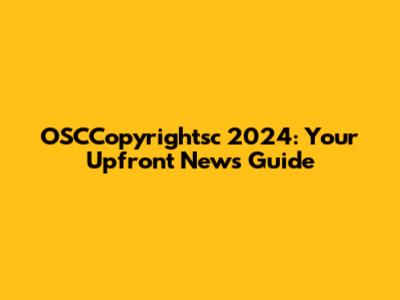 OSCCopyrightsc 2024: Your Upfront News Guide