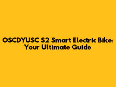 OSCDYUSC S2 Smart Electric Bike: Your Ultimate Guide