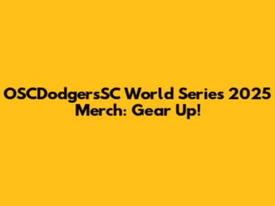 OSCDodgersSC World Series 2025 Merch: Gear Up!