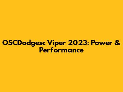 OSCDodgesc Viper 2023: Power & Performance