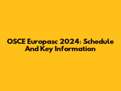 OSCE Europasc 2024: Schedule And Key Information