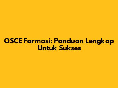 OSCE Farmasi: Panduan Lengkap Untuk Sukses