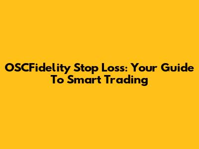 OSCFidelity Stop Loss: Your Guide To Smart Trading