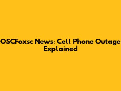 OSCFoxsc News: Cell Phone Outage Explained