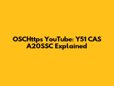 OSCHttps YouTube: Y51 CAS A20SSC Explained