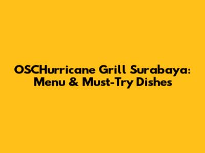 OSCHurricane Grill Surabaya: Menu & Must-Try Dishes
