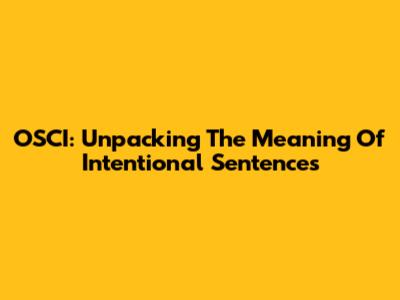 OSCI: Unpacking The Meaning Of Intentional Sentences