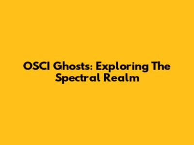OSCI Ghosts: Exploring The Spectral Realm