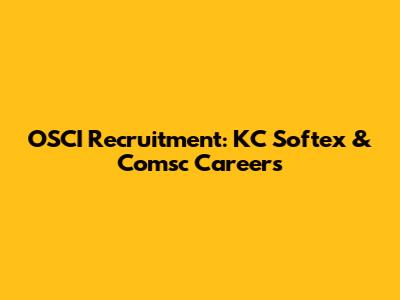 OSCI Recruitment: KC Softex & Comsc Careers
