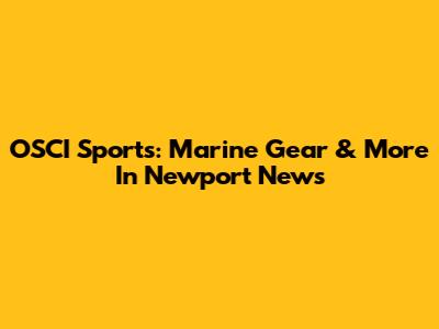 OSCI Sports: Marine Gear & More In Newport News