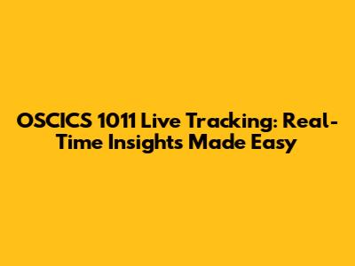 OSCICS 1011 Live Tracking: Real-Time Insights Made Easy