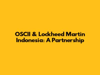 OSCII & Lockheed Martin Indonesia: A Partnership
