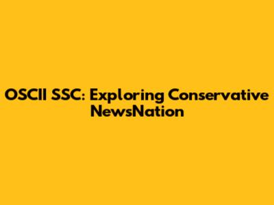 OSCII SSC: Exploring Conservative NewsNation