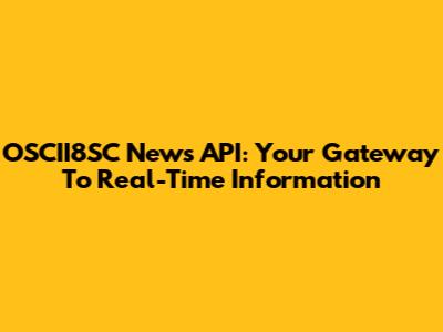 OSCII8SC News API: Your Gateway To Real-Time Information