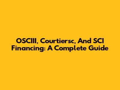 OSCIII, Courtiersc, And SCI Financing: A Complete Guide