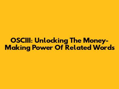 OSCIII: Unlocking The Money-Making Power Of Related Words