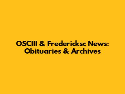 OSCIII & Fredericksc News: Obituaries & Archives