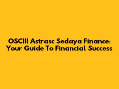 OSCIII Astrasc Sedaya Finance: Your Guide To Financial Success