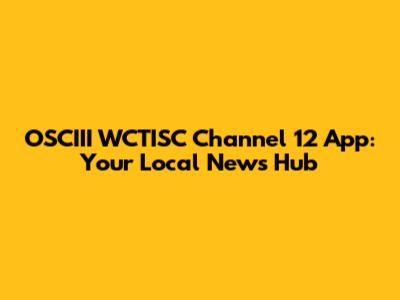 OSCIII WCTISC Channel 12 App: Your Local News Hub