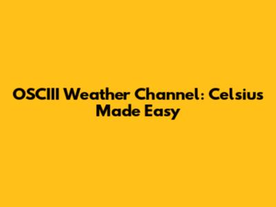 OSCIII Weather Channel: Celsius Made Easy