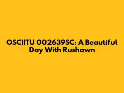 OSCIITU 002639SC: A Beautiful Day With Rushawn