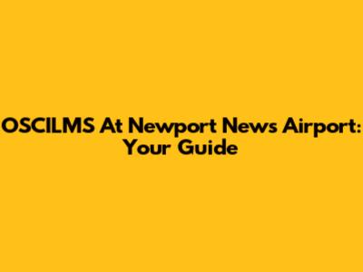 OSCILMS At Newport News Airport: Your Guide