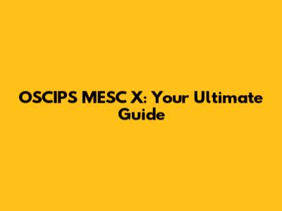 OSCIPS MESC X: Your Ultimate Guide