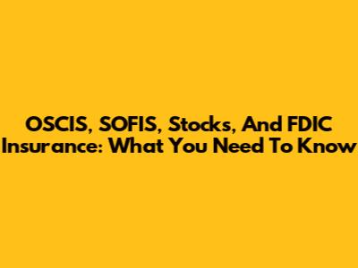 OSCIS, SOFIS, Stocks, And FDIC Insurance: What You Need To Know