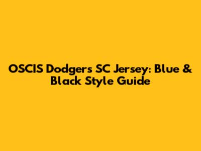 OSCIS Dodgers SC Jersey: Blue & Black Style Guide