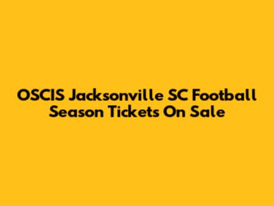 OSCIS Jacksonville SC Football Season Tickets On Sale
