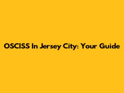 OSCISS In Jersey City: Your Guide