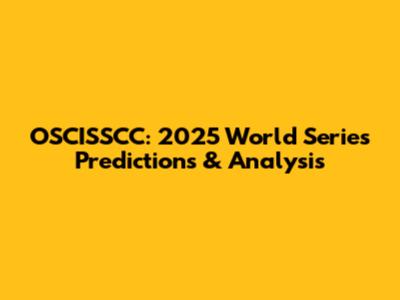 OSCISSCC: 2025 World Series Predictions & Analysis