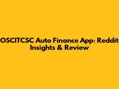 OSCITCSC Auto Finance App: Reddit Insights & Review