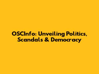 OSCInfo: Unveiling Politics, Scandals & Democracy