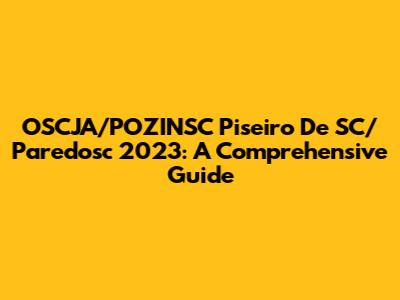 OSCJA/POZINSC Piseiro De SC/Paredosc 2023: A Comprehensive Guide