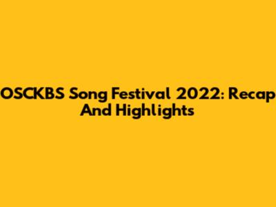 OSCKBS Song Festival 2022: Recap And Highlights