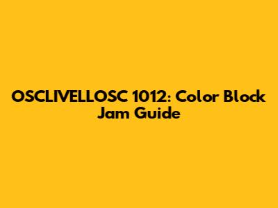 OSCLIVELLOSC 1012: Color Block Jam Guide