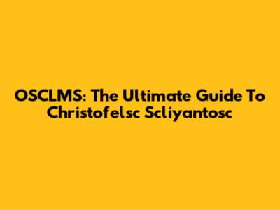 OSCLMS: The Ultimate Guide To Christofelsc Scliyantosc