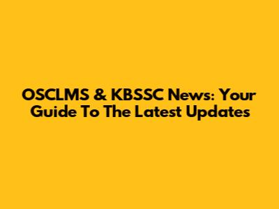 OSCLMS & KBSSC News: Your Guide To The Latest Updates