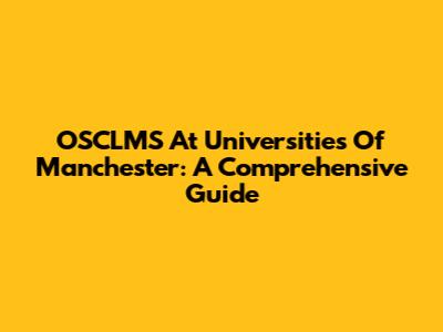 OSCLMS At Universities Of Manchester: A Comprehensive Guide