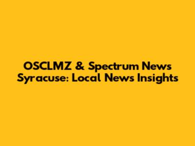 OSCLMZ & Spectrum News Syracuse: Local News Insights
