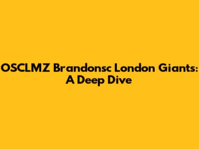 OSCLMZ Brandonsc London Giants: A Deep Dive