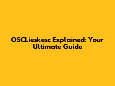 OSCLieskesc Explained: Your Ultimate Guide