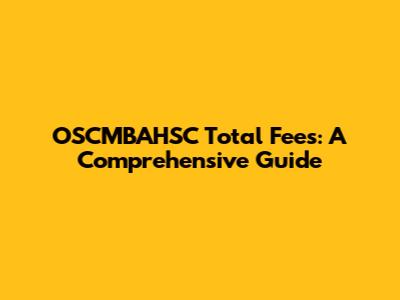 OSCMBAHSC Total Fees: A Comprehensive Guide