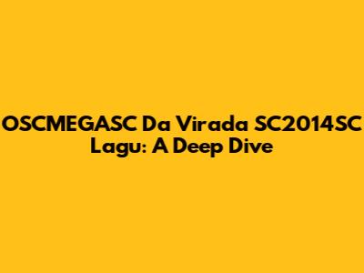 OSCMEGASC Da Virada SC2014SC Lagu: A Deep Dive