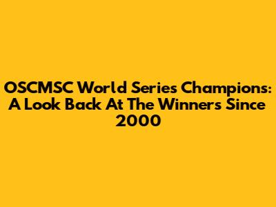 OSCMSC World Series Champions: A Look Back At The Winners Since 2000
