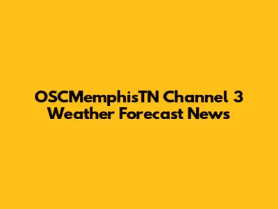 OSCMemphisTN Channel 3 Weather Forecast News