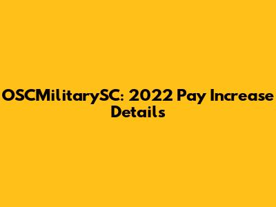 OSCMilitarySC: 2022 Pay Increase Details